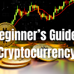 A Beginner’s Guide to Cryptocurrency