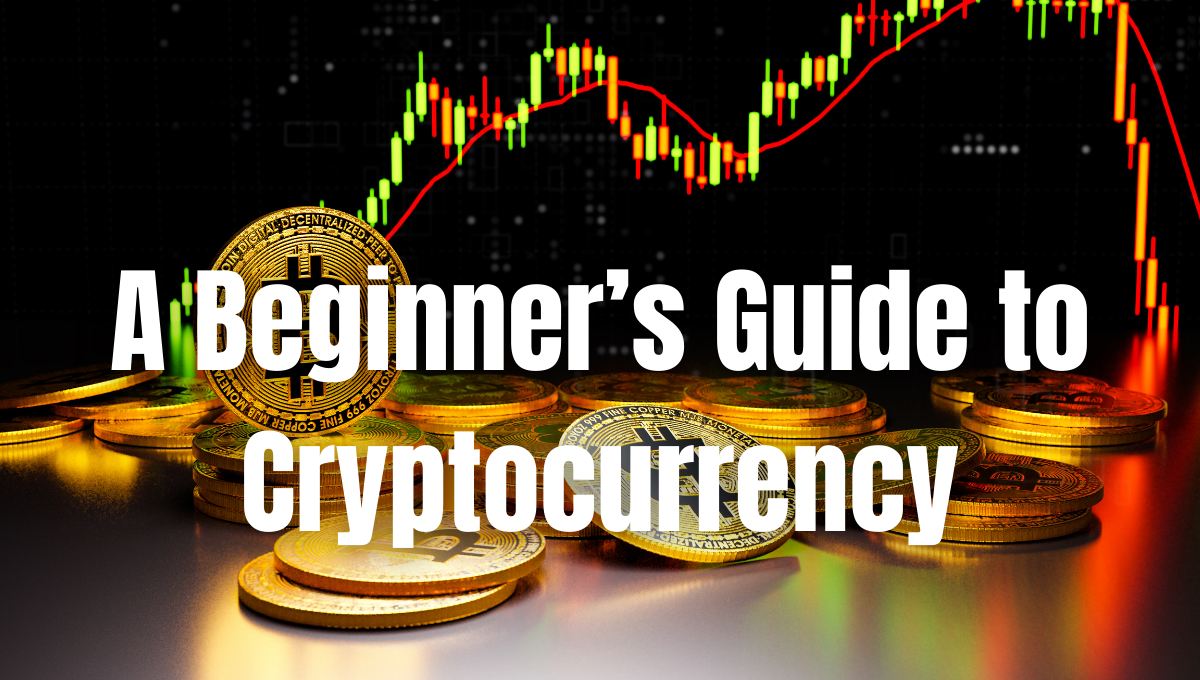 A Beginner’s Guide to Cryptocurrency